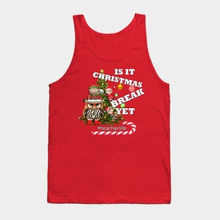 Is It Christmas Break Yet Funny Teacher Tank Top